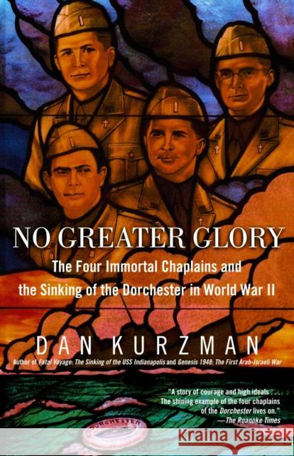 No Greater Glory: The Four Immortal Chaplains and the Sinking of the Dorchester in World War II Dan Kurzman 9780812966091 Random House Trade - książka
