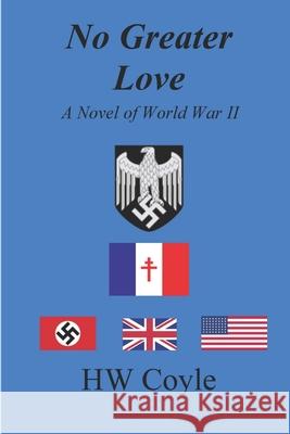 No Greater Love, A Novel of World War II Hw Coyle 9781304681348 Lulu.com - książka
