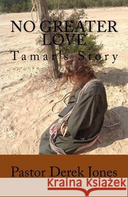 No Greater Love: Tamars' Story Rev Derek Craig Jones 9781533005489 Createspace Independent Publishing Platform - książka