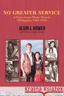 No Greater Service: A Peace Corps Photo Memoir (Philippines 1969-1974) Alvin J Hower, Prima Guipo Hower, P David Searles 9781489727558 Liferich - książka