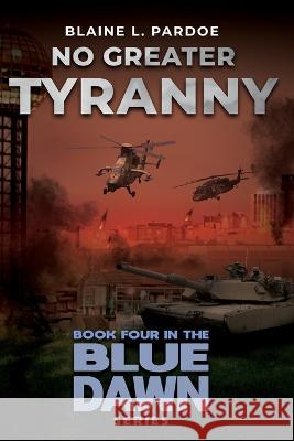 No Greater Tyranny Blaine Pardoe   9781959677512 Defiance Press & Publishing - książka