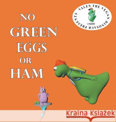 No Green Eggs Or Ham: Valen The Vegan Dinosaur Presents a Vegan Parody Lee, Flora 9780998400310 Flora Lee - książka