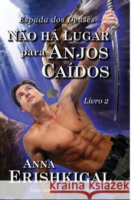 Não há Lugar para Anjos Caídos (Portuguese Edition) Erishkigal, Anna 9781981955282 Createspace Independent Publishing Platform - książka