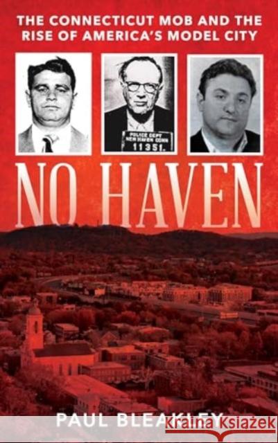 No Haven: The Connecticut Mob and the Rise of America's Model City Paul Bleakley 9781538192900 Rowman & Littlefield Publishers - książka