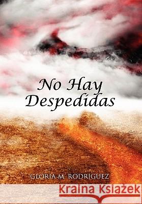 No Hay Despedidas Gloria M Rodriguez (University of California, Davis, USA) 9781456839710 Xlibris - książka