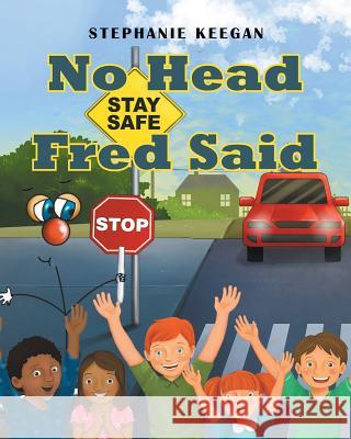 No Head Fred Said: Stay Safe Stephanie Keegan 9781684095629 Page Publishing, Inc. - książka