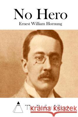 No Hero Ernest William Hornung The Perfect Library 9781511985604 Createspace - książka