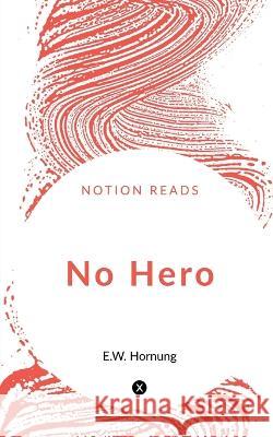 No Hero E W Hornung   9781647333447 Notion Press - książka