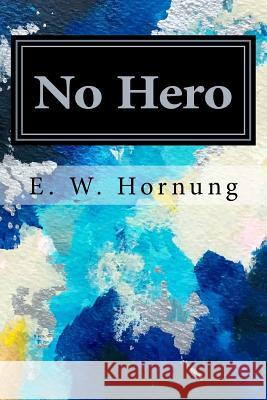 No Hero E. W. Hornung 9781981886340 Createspace Independent Publishing Platform - książka