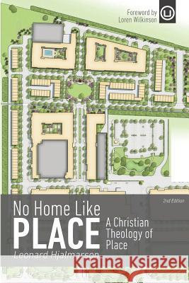 No Home Like Place: A Christian Theology of Place Leonard Hjalmarson 9780692393611 Urban Loft Publishers - książka