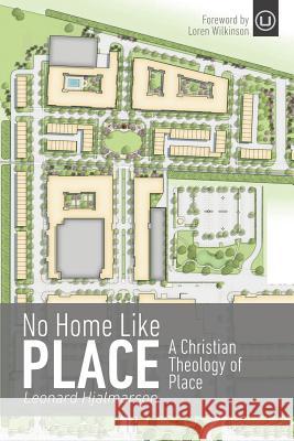 No Home Like Place: A Christian Theology of Place Leonard Hjalmarson 9781499191806 Createspace - książka