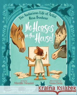 No Horses in the House!: The Audacious Life of Artist Rosa Bonheur Mireille Messier Anna Bron 9781459833524 Orca Book Publishers - książka