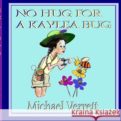 No Hug for a Kaylea Bug Michael Verrett 9781387168293 Lulu.com - książka