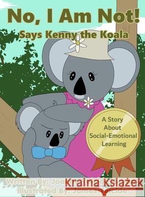 No, I Am Not! Says Kenny the Koala Joanne Telcide-Bryant James Telcide 9781737074243 Josh & Nellys, LLC - książka