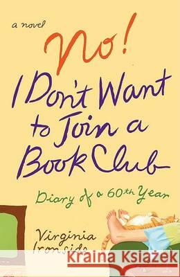 No! I Don't Want to Join a Book Club: Diary of a Sixtieth Year Ironside, Virginia 9780452289239 Plume Books - książka