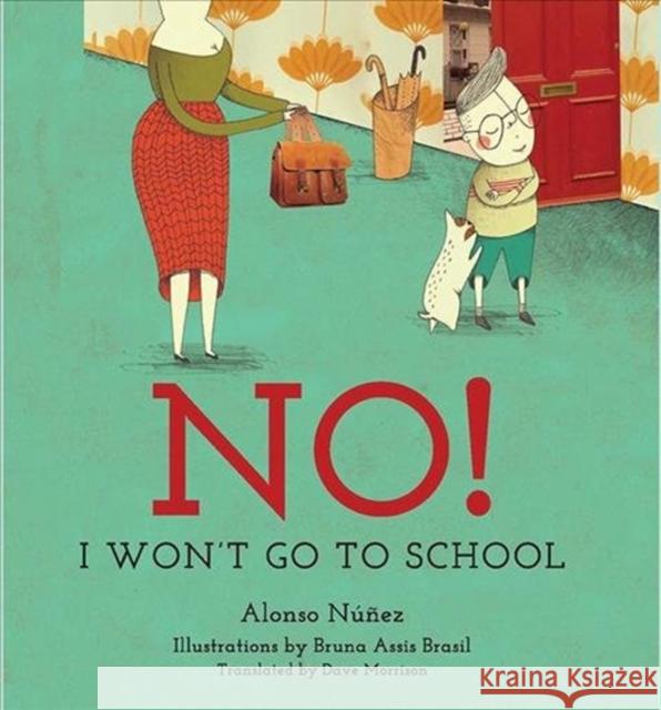 No! I Won't Go to School Alonso Nunez Bruna Assis Brasil Dave Morrison 9780884486466 Tilbury House Publishers - książka