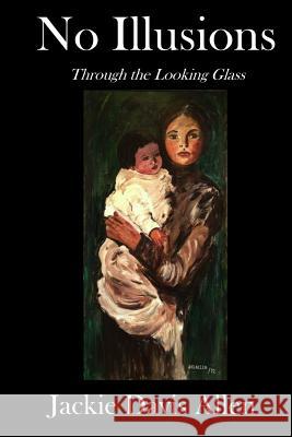 No Illusions: Through the Looking Glass Jackie Davis Allen Raymond Gardner Allen Sadiqullah Khan 9781970020694 Inner Child Press, Ltd. - książka