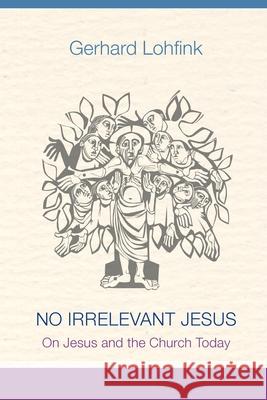 No Irrelevant Jesus: On Jesus and the Church Today Gerhard Lohfink Linda M Maloney  9780814684665 Michael Glazier Books - książka
