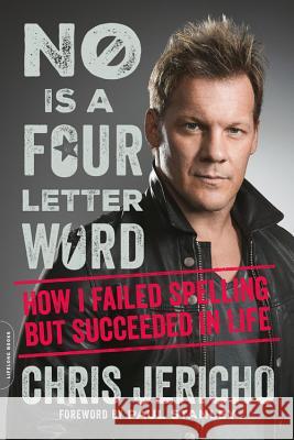 No Is a Four-Letter Word: How I Failed Spelling But Succeeded in Life Chris Jericho Paul Stanley 9780306921889 Da Capo Press - książka