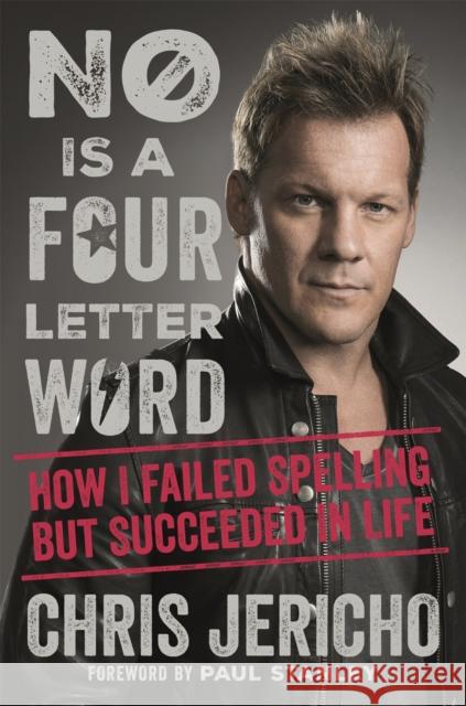 No Is a Four-Letter Word: How I Failed Spelling But Succeeded in Life Chris Jericho 9781409165576 Orion Publishing Co - książka