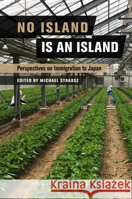 No Island Is an Island: Perspectives on Immigration to Japan Michael Strausz Eric Han Chikako Kashiwazaki 9780824898519 University of Hawaii Press - książka