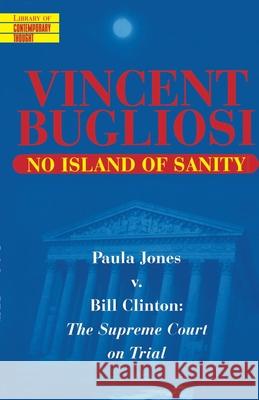 No Island of Sanity: Paula Jones V. Bill Clinton: The Supreme Court on Trial Vincent Bugliosi 9780345424877 Ballantine Books - książka