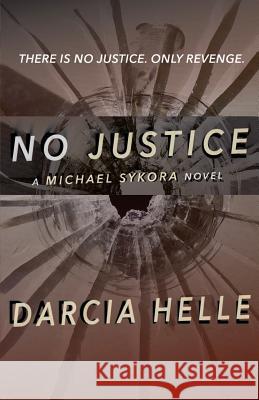 No Justice: A Michael Sykora Novel Darcia Helle 9781442195332 Createspace - książka