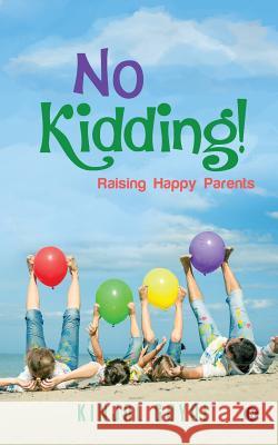 No Kidding!: Raising Happy Parents Kinjal Goyal 9781945825842 Notion Press - książka