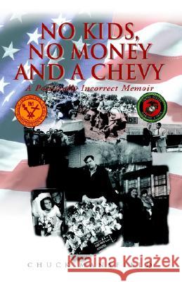 No Kids, No Money and a Chevy: A Politically Incorrect Memoir Chuck Mansfield 9781413401233 Xlibris Us - książka