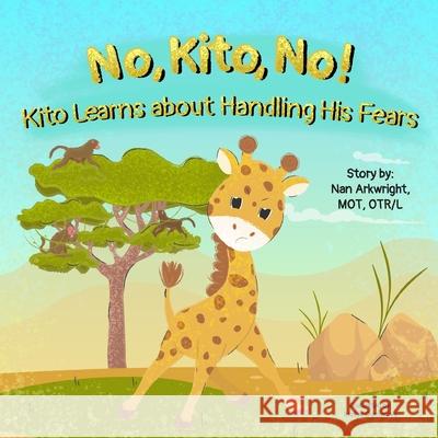 No, Kito, No!: Kito Learns About Handling His Fears Nan Arkwright Mo 9781962844130 Hop, Skip, and a Jump Ahead - książka