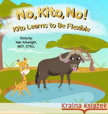 No, Kito, No!: Kito Learns to Be Flexible Nan Arkwright Mo 9781962844208 Hop, Skip, and a Jump Ahead - książka