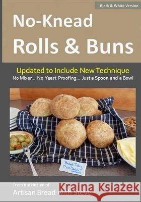 No-Knead Rolls & Buns (B&W Version): From the Kitchen of Artisan Bread with Steve Olson, Taylor 9781500176648 Createspace - książka