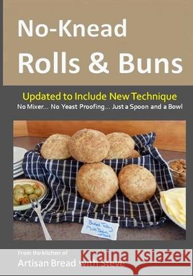 No-Knead Rolls & Buns: From the Kitchen of Artisan Bread with Steve Steve Gamelin Taylor Olson 9781495471612 Createspace - książka