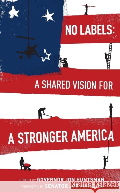 No Labels: A Shared Vision for a Stronger America Governor Jon Huntsman Senator Joe Manchin 9781626812413 Diversion Books - książka