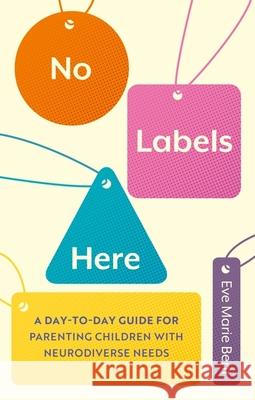 No Labels Here: A Day-to-day Guide for Parenting Children with Neurodiverse Needs Eve Bent 9781839973765 Jessica Kingsley Publishers - książka