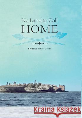 No Land to Call Home Beatrice Wynn Crum 9781460234372 FriesenPress - książka