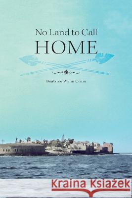 No Land to Call Home Beatrice Wynn Crum 9781460234389 FriesenPress - książka