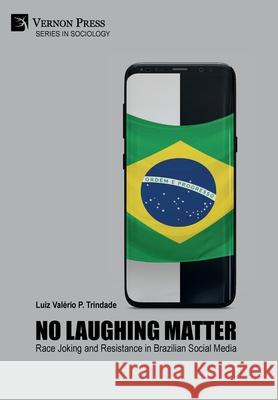 No Laughing Matter: Race Joking and Resistance in Brazilian Social Media Luiz Valerio P. Trindade   9781622737963 Vernon Press - książka