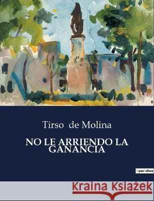 No Le Arriendo La Ganancia Tirso De Molina   9791041812011 Culturea - książka