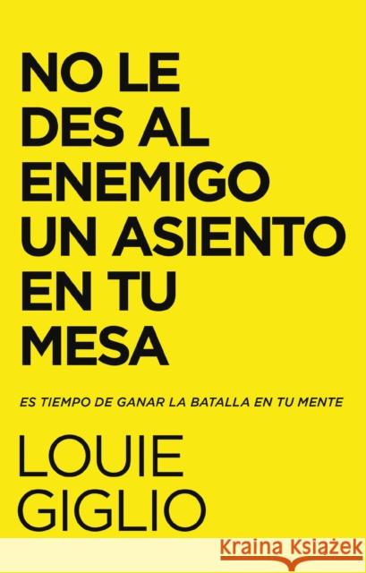 No Le Des Al Enemigo Un Asiento En Tu Mesa: Es Tiempo de Ganar La Batalla En Tu Mente Louie Giglio 9780829770766 Vida Publishers - książka