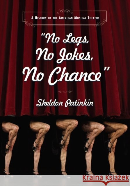 No Legs, No Jokes, No Chance: A History of the American Musical Theater Patinkin, Phillip 9780810119949 Northwestern University Press - książka