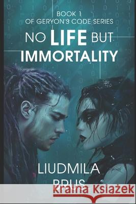 No Life but Immortality: Book 1 of Geryon's Code Cycle Liudmila Brus 9798343973259 Independently Published - książka
