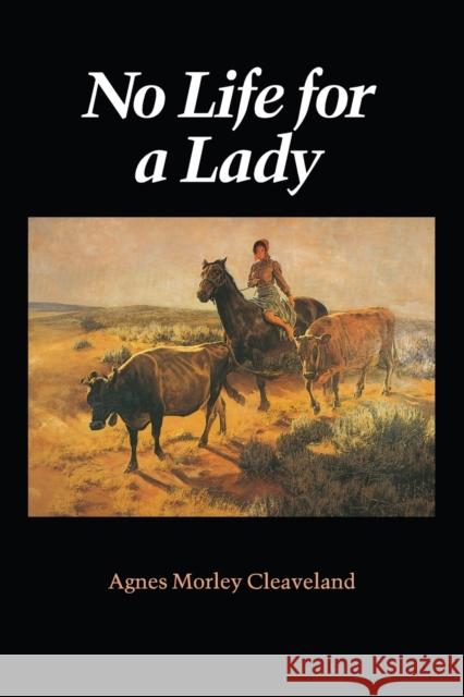 No Life for a Lady Agnes Morley Cleveland Edward Borein Cleaveland 9780803258686 University of Nebraska Press - książka