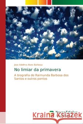 No limiar da primavera Barbosa, Jose Adelmo Alves 9786139652914 Novas Edicioes Academicas - książka