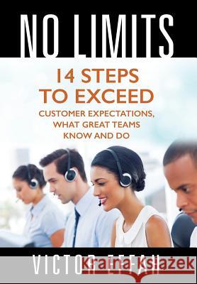 No Limits: 14 Steps to Exceed Customer Expectations, What Great Teams Know and Do Victor Effah 9781478794189 Outskirts Press - książka