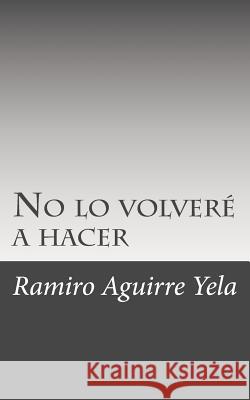 No lo volveré hacer Aguirre Yela, Ramiro 9781491205303 Createspace - książka