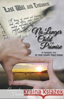 No Longer a Child of Promise: A Sequel to If You Leave This Farm Amanda Farmer   9781480820869 Archway Publishing - książka