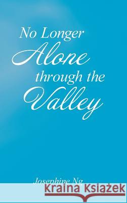 No Longer Alone Through the Valley Josephine Ng 9781490888545 WestBow Press - książka