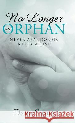 No Longer an Orphan: Never Abandoned, Never Alone Dana Stone 9781512705430 WestBow Press - książka