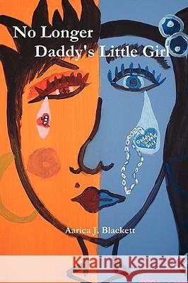 No Longer Daddy's Little Girl Aarica J. Blackett 9780557181872 Lulu.com - książka